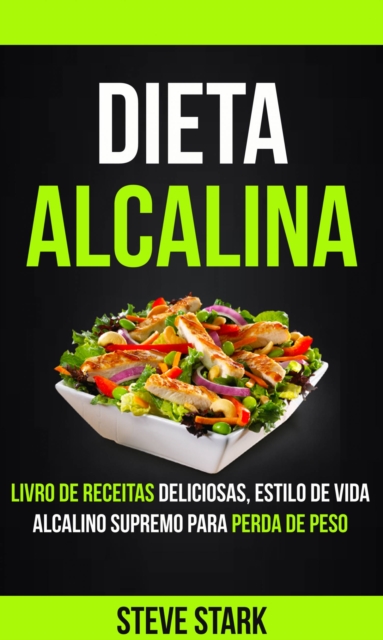 Dieta Alcalina: Livro de Receitas Deliciosas, Estilo de Vida Alcalino Supremo Para Perda de Peso