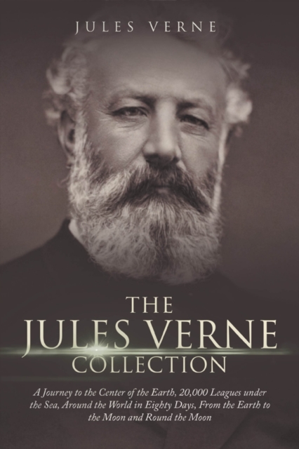 Jules Verne Collection: A Journey to the Center of the Earth, 20,000 Leagues under the Sea, Around the World in Eighty Days, From the Earth to the Moon and Round the Moon