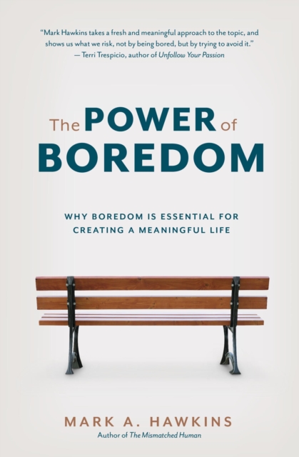 Power of Boredom: Why Boredom is Essential for Creating a Meaningful Life