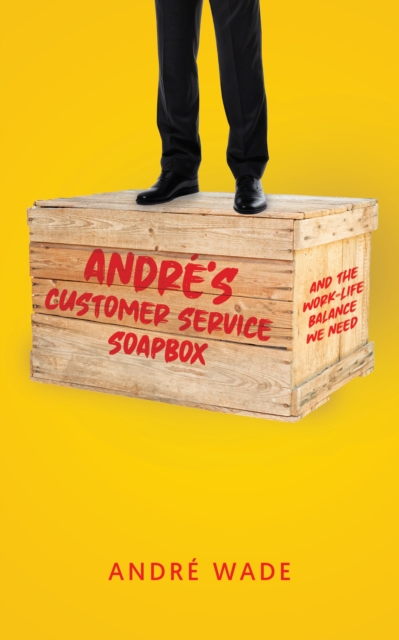 Andre's Customer Service Soapbox: And the Work-Life Balance We Need