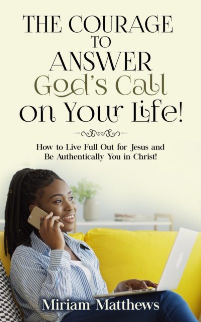 Courage to Answer God's Call on Your Life!
