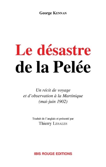 Le désastre de la Pelée - Un récit de voyage et d'observation à la Martinique, mai-juin 1902