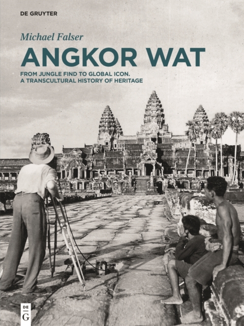 Angkor Wat - A Transcultural History of Heritage