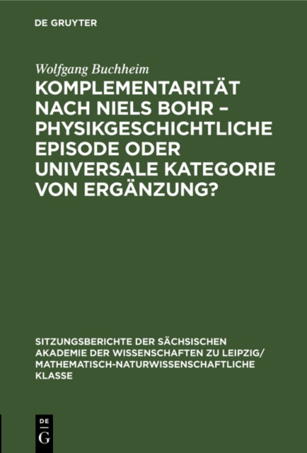 Komplementaritat nach Niels Bohr - Physikgeschichtliche Episode oder universale Kategorie von Erganzung?