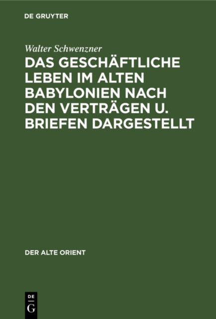 geschaftliche Leben im alten Babylonien nach den Vertragen u. Briefen dargestellt