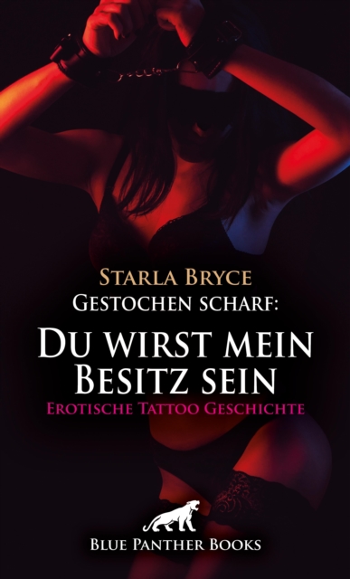 Gestochen scharf: Du wirst mein Besitz sein | Erotische Tattoo Geschichte