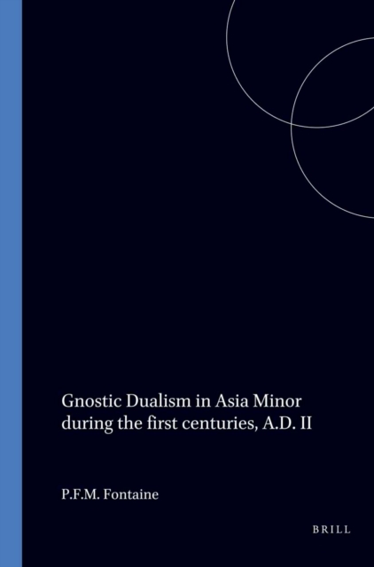 Gnostic Dualism in Asia Minor during the first centuries, A.D. II