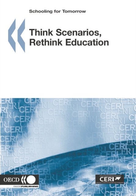 Schooling for Tomorrow Think Scenarios, Rethink Education