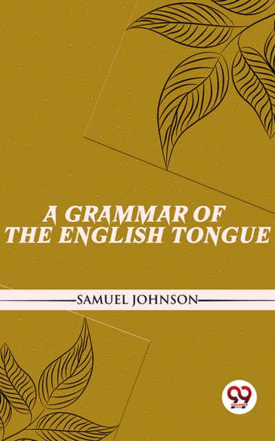 A Grammar Of The English Tongue