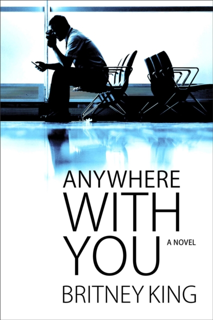Anywhere With You: A Novel