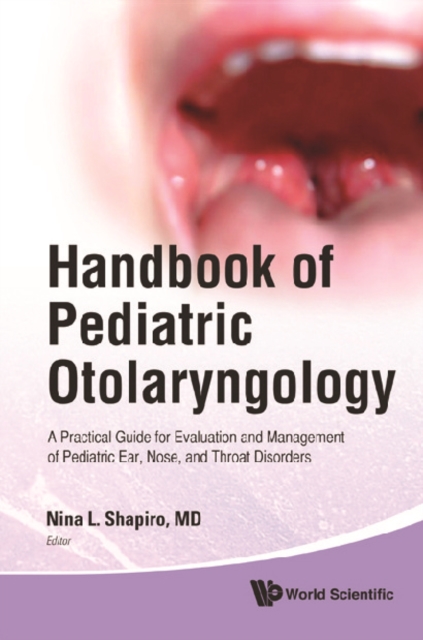 Handbook Of Pediatric Otolaryngology: A Practical Guide For Evaluation And Management Of Pediatric Ear, Nose, And Throat Disorders