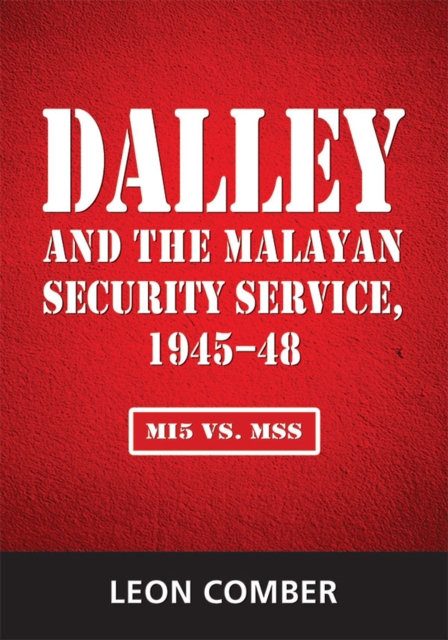 Dalley and the Malayan Security Service, 1945-48