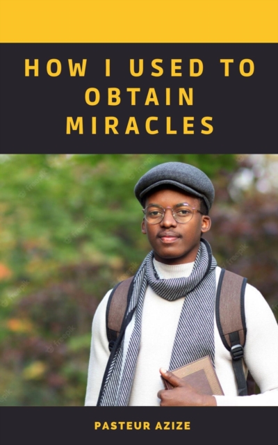 How I Used To Obtain Miracles