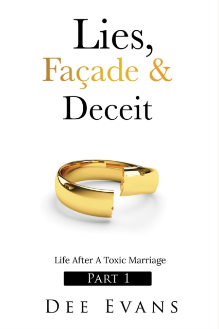 Lies, Facade & Deceit: Life After A Toxic Marriage Part I