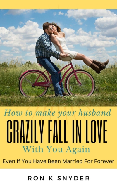 How To Make Your Husband Crazily Fall In Love With You Again Even If You Have Been Married For Forever
