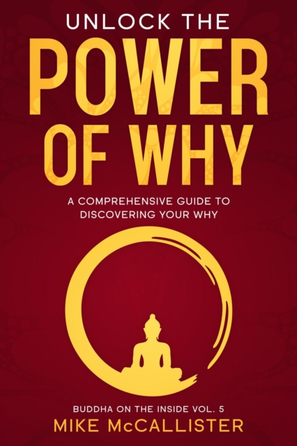 Unlock The Power Of Why: A Comprehensive Guide To Discovering Your Why