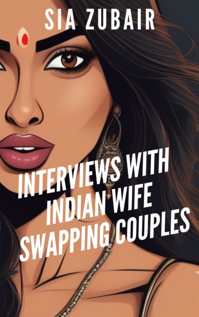Interviews with Indian Wife Swapping Couples