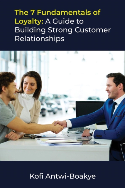 7 Fundamentals of Loyalty: A Guide to Building Strong Customer Relationships