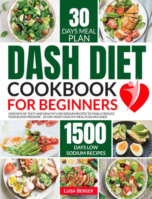 Dash Diet Cookbook for Beginners: 1500 Days of Tasty and Healthy Low Sodium Recipes
