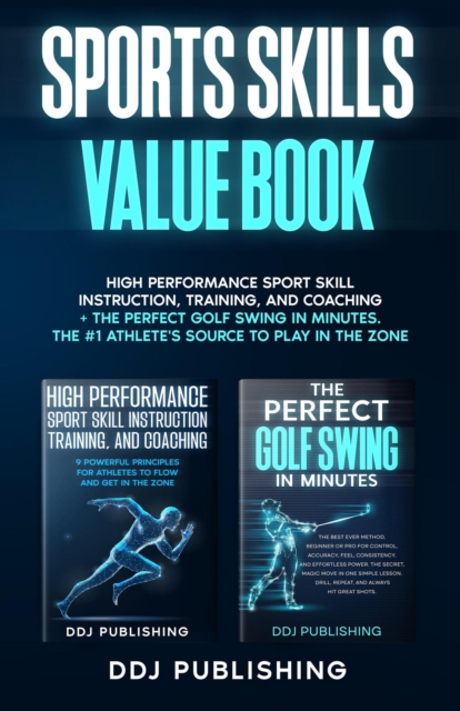 Sports Skills Value Book. High Performance Sport Skill Instruction, Training, and Coaching + The Perfect Golf Swing In Minutes. The #1 Athlete's Source To Play In the Zone
