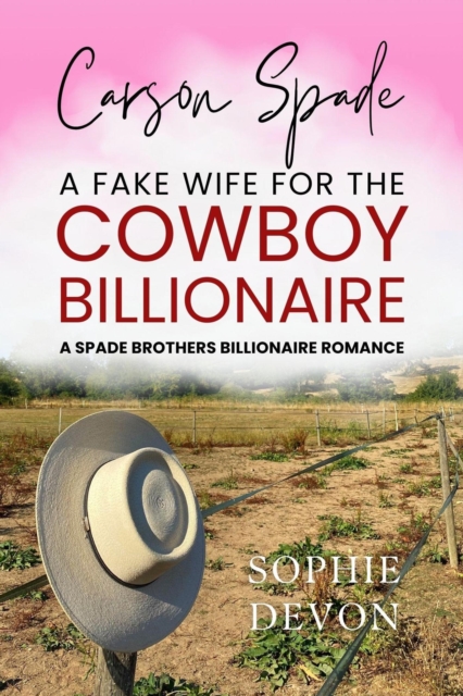 Carson Spade - A Fake Wife for the Cowboy Billionaire: A Spade Brothers Billionaire Romance