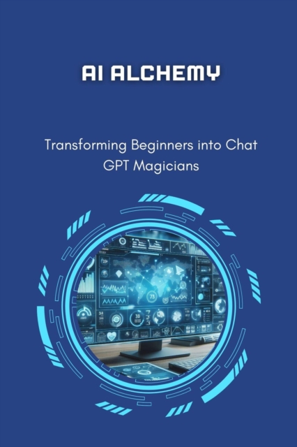 AI Alchemy: Transforming Beginners into Chat GPT Magicians