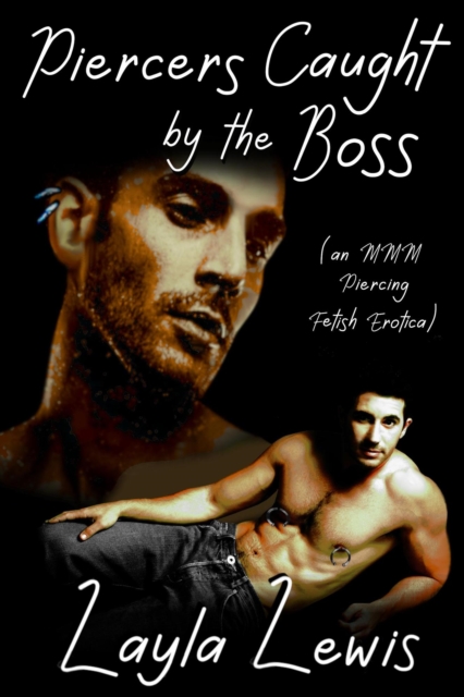 Piercers Caught by the Boss (an MMM Piercing Fetish Erotica)