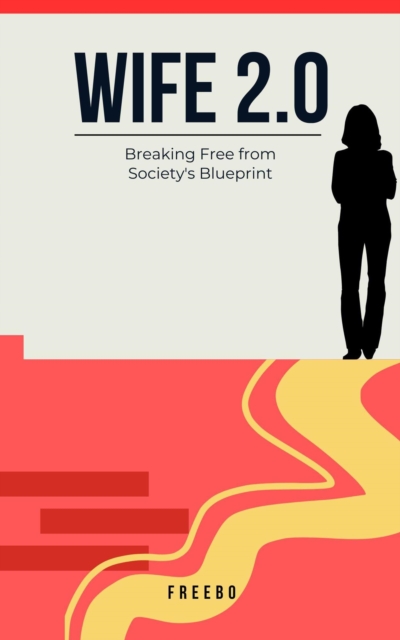 Wife 2.0: Breaking the Mold and Creating a Marriage That Works for YOU