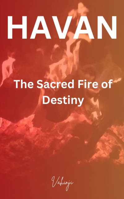HAVAN - The Sacred Fire of Destiny