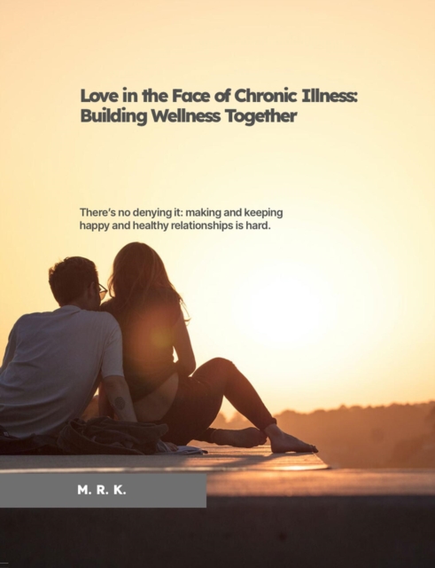 Love in the Face of Chronic Illness: Building Wellness Together
