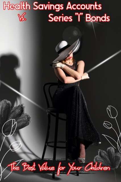 Health Savings Accounts vs. Series &quote;I&quote; Bonds: The Best Value for Your Children