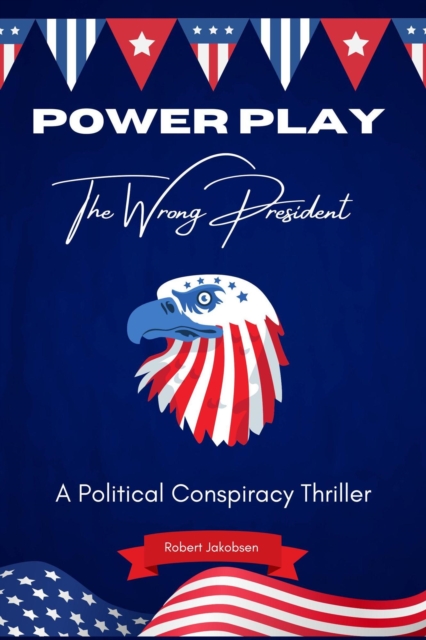 Power Play  &quote;The Wrong President&quote;