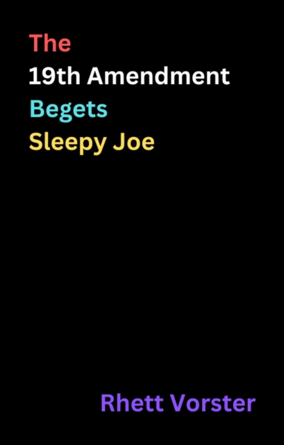 19th Amendment Begets Sleepy Joe