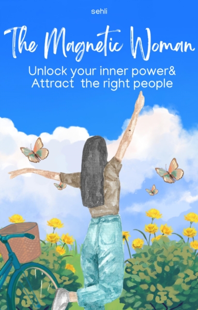 Magnetic Woman : Unlock your Inner Power and Attract the Right People