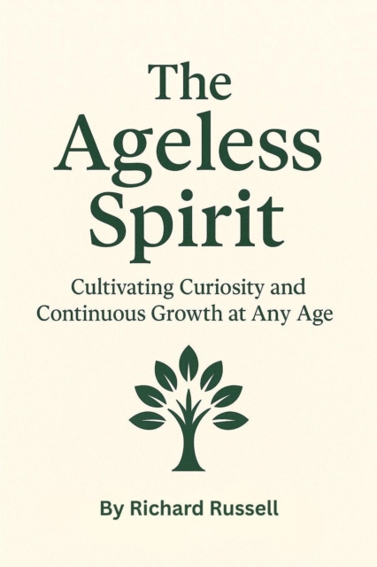 Ageless Spirit: Cultivating Curiosity and Continuous Growth at Any Age