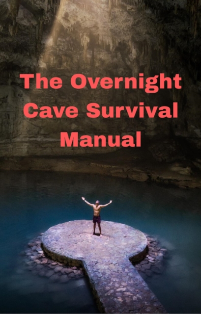 Overnight Cave Survival Manual