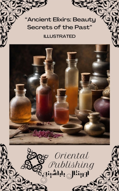Ancient Elixirs Beauty Secrets of the Past