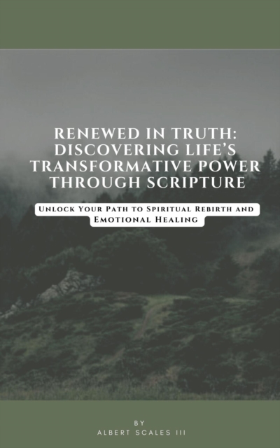 Renewed In Truth:  Discovering Life's  Transformative Power  Through Scripture