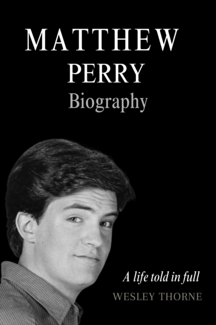 Matthew Perry Biography: A Life Told in Full