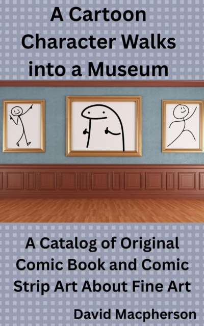 Cartoon Character Walks Into a Museum: A Catalog of Original Comic Book and Comic Strip Art About Fine Art