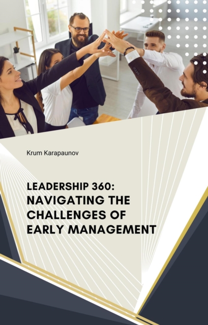 Leadership 360: Navigating the Challenges of early Management