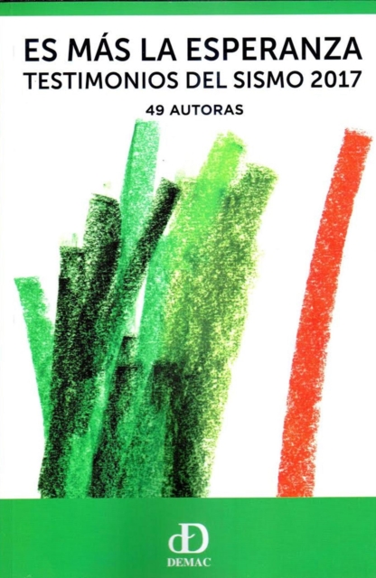 Es Mas la Esperanza. Testimonios del Sismo 2017. 49 Autoras.
