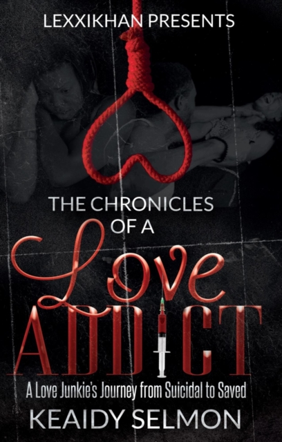 Chronicles of a Love Addict: A Love Junkie's Journey from Suicidal to Saved