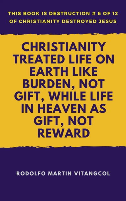 Christianity Treated Life on Earth Like Burden, Not Gift, While Life in Heaven As Gift, Not Reward