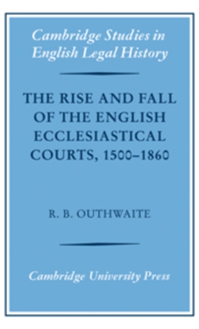Rise and Fall of the English Ecclesiastical Courts, 1500-1860