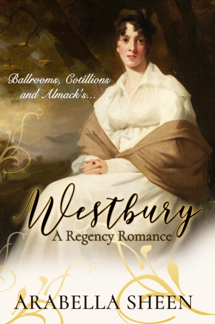 Westbury - A Regency Romance - Ballrooms, Cotillions and Almack's...