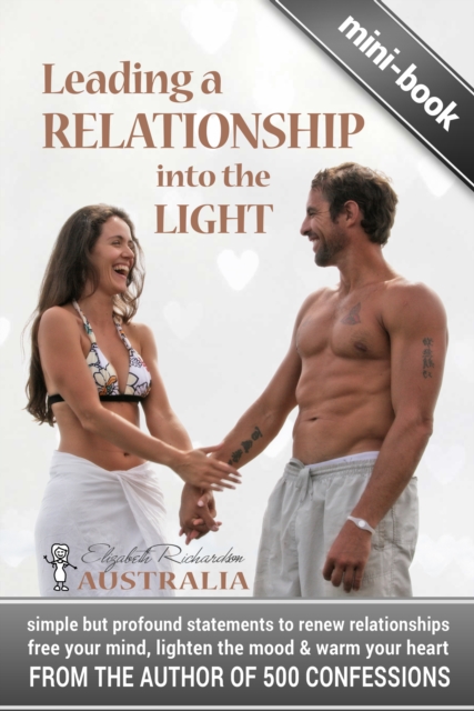 Leading a Relationship into the Light - simple but profound statements to renew relationships, free your mind, lighten the mood & warm your heart