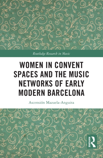 Women in Convent Spaces and the Music Networks of Early Modern Barcelona