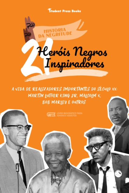 21 Herois Negros inspiradores: A vida de Realizadores Importantes do seculo XX: Martin Luther King Jr, Malcolm X, Bob Marley e outros (Livro Biografico para jovens e adultos)