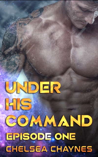 Under His Command: Episode 1 (Erotic Space Opera)